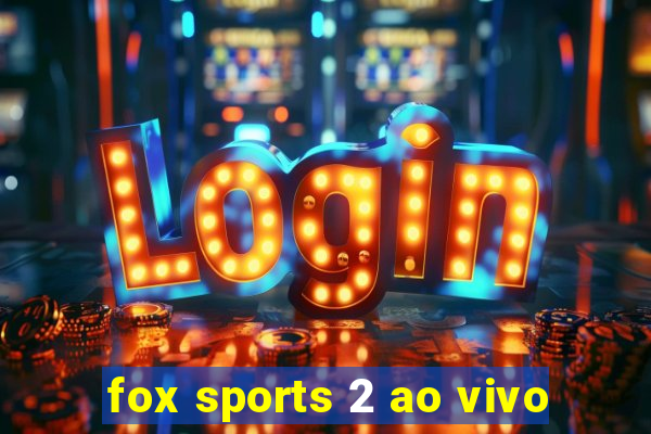 fox sports 2 ao vivo