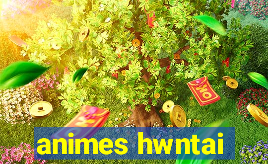 animes hwntai