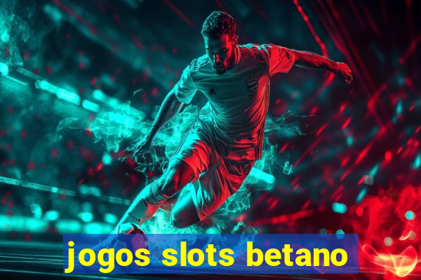 jogos slots betano