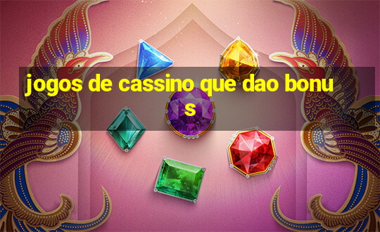 jogos de cassino que dao bonus