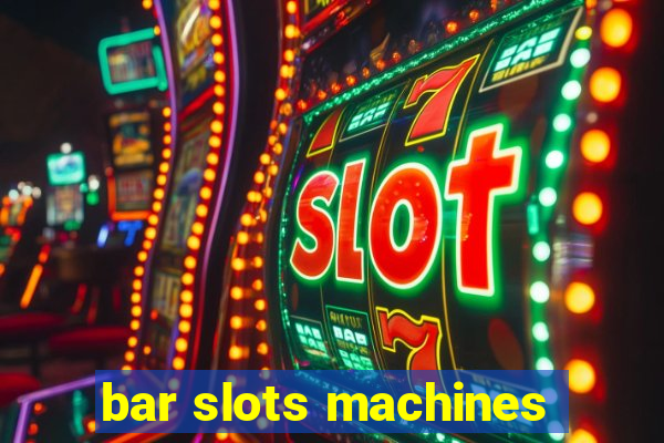 bar slots machines