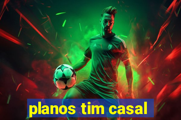 planos tim casal