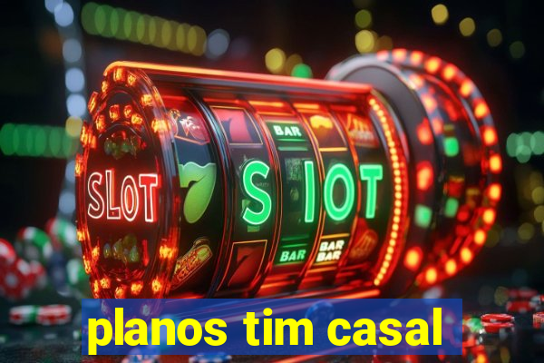 planos tim casal