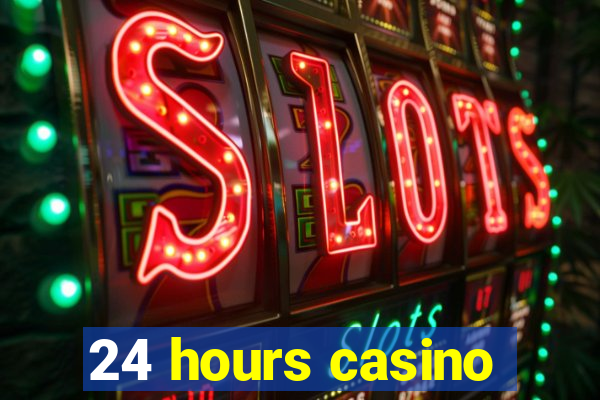 24 hours casino