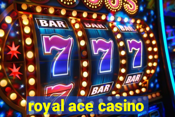 royal ace casino