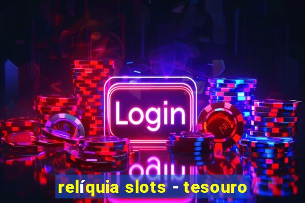 relíquia slots - tesouro