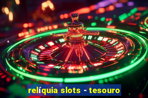 relíquia slots - tesouro