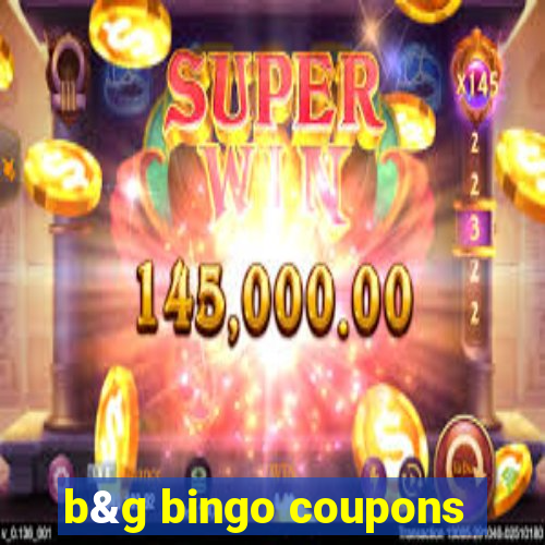 b&g bingo coupons