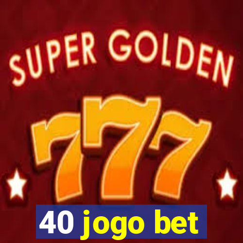 40 jogo bet