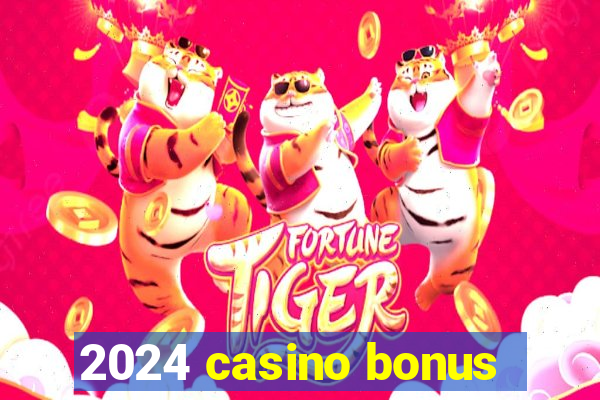 2024 casino bonus