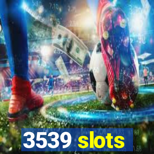 3539 slots