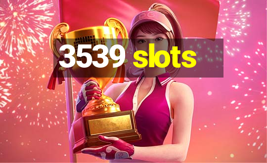 3539 slots