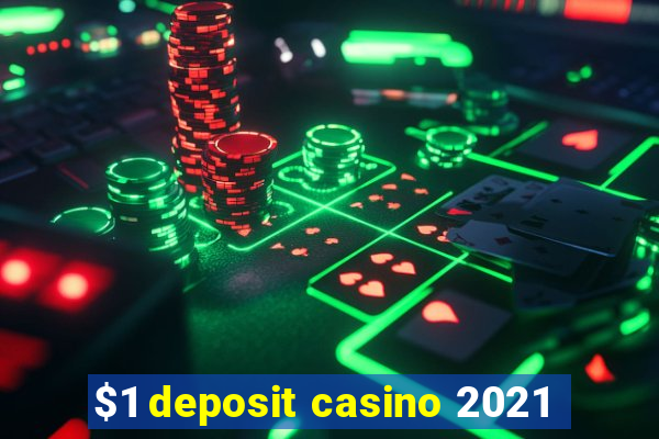 $1 deposit casino 2021