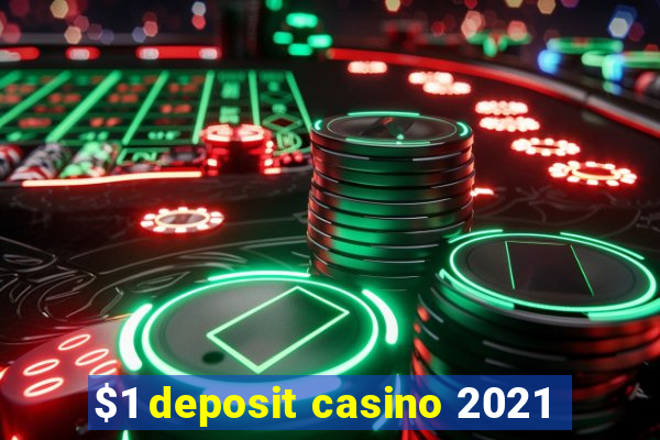 $1 deposit casino 2021