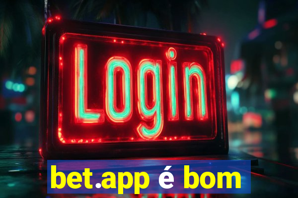 bet.app é bom