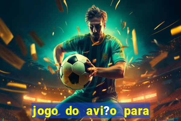 jogo do avi?o para ganhar dinheiro