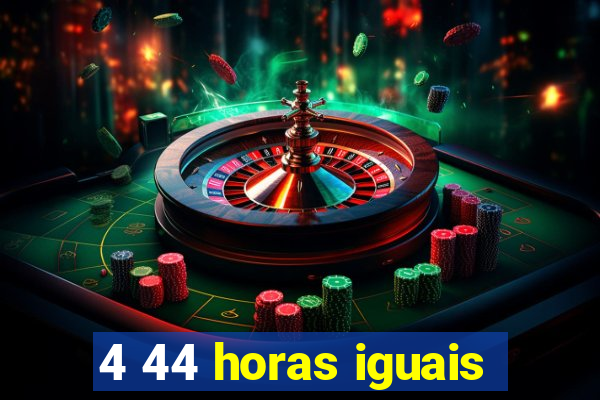 4 44 horas iguais