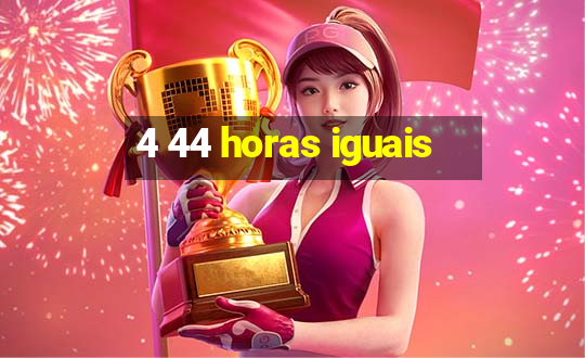 4 44 horas iguais