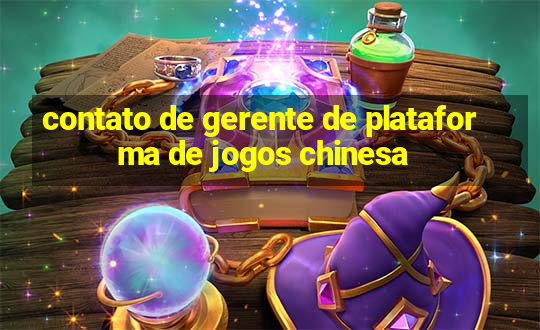 contato de gerente de plataforma de jogos chinesa