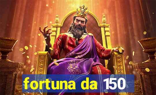 fortuna da 150