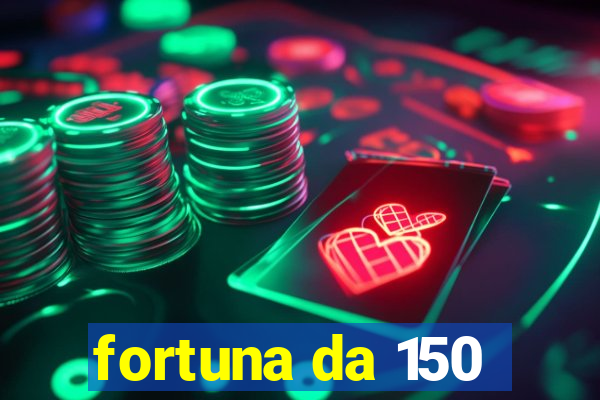 fortuna da 150