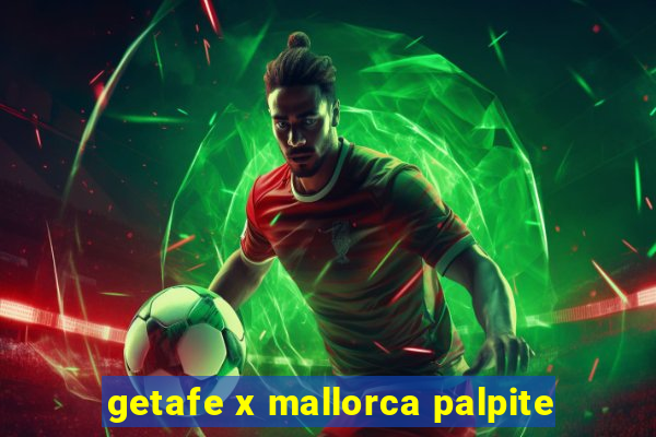 getafe x mallorca palpite