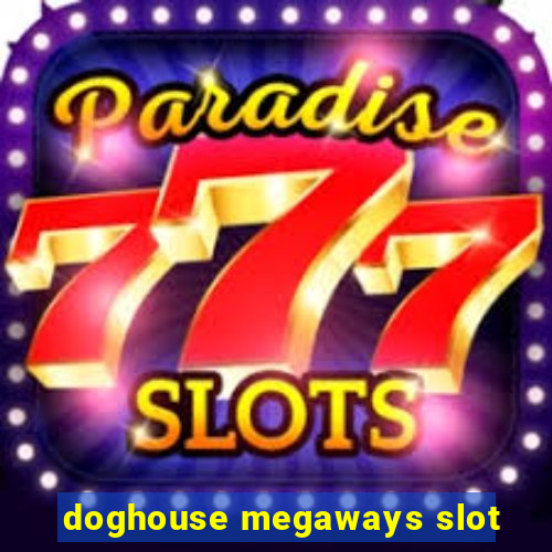 doghouse megaways slot