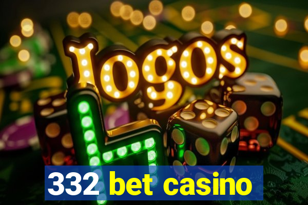 332 bet casino