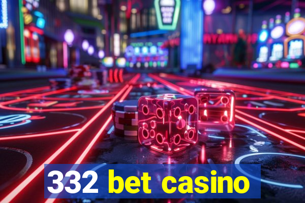 332 bet casino