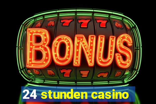 24 stunden casino