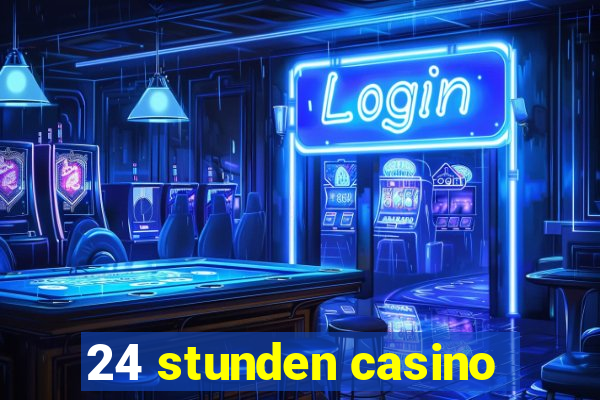 24 stunden casino