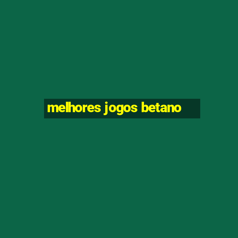 melhores jogos betano