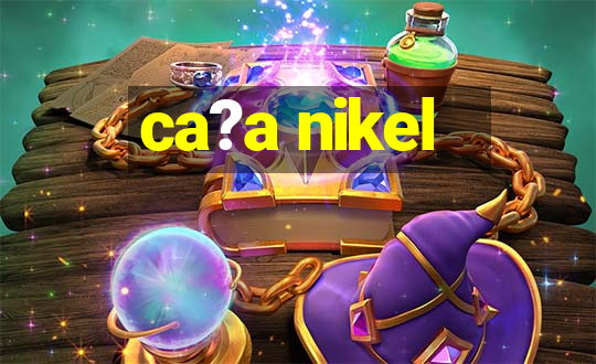 ca?a nikel