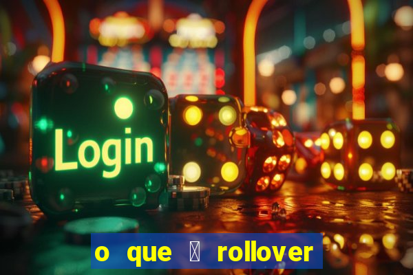 o que 茅 rollover no jogo