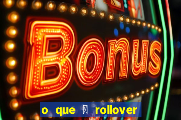 o que 茅 rollover no jogo