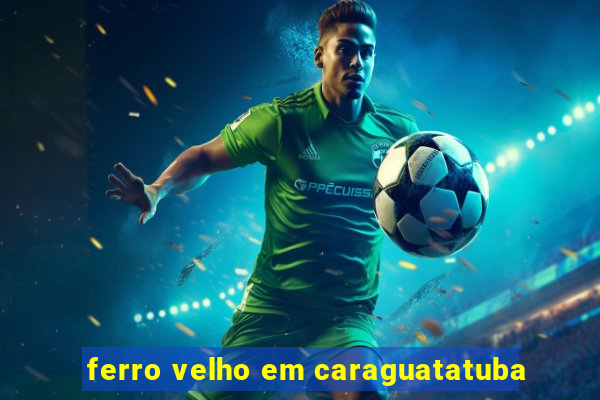 ferro velho em caraguatatuba