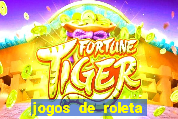 jogos de roleta que da dinheiro