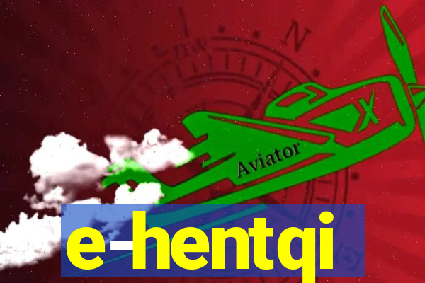 e-hentqi