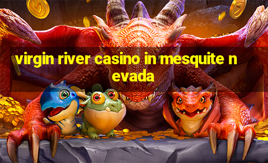 virgin river casino in mesquite nevada