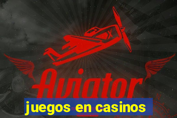 juegos en casinos