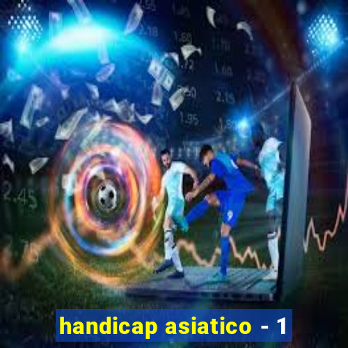 handicap asiatico - 1