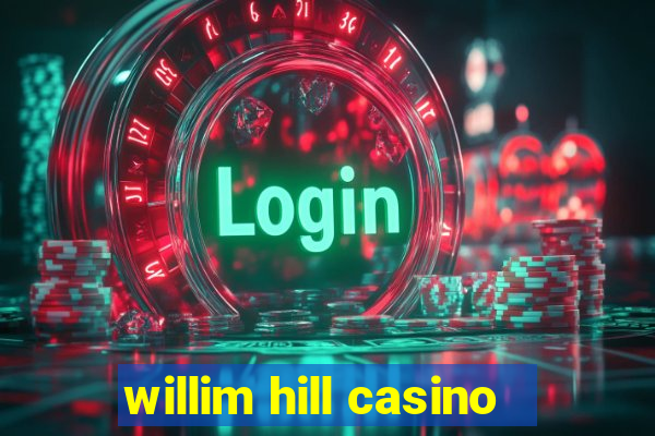 willim hill casino