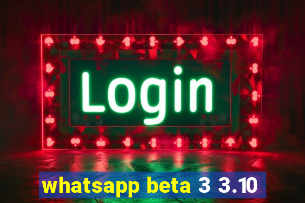 whatsapp beta 3 3.10