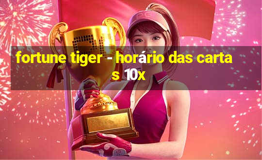 fortune tiger - horário das cartas 10x