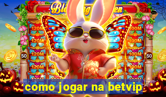 como jogar na betvip