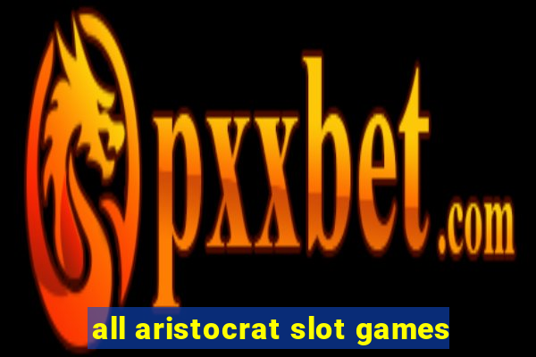 all aristocrat slot games