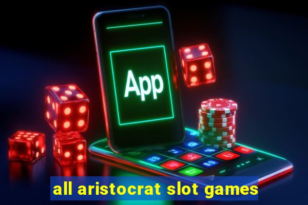 all aristocrat slot games