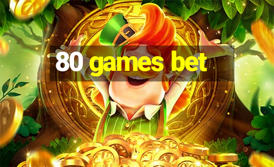 80 games bet