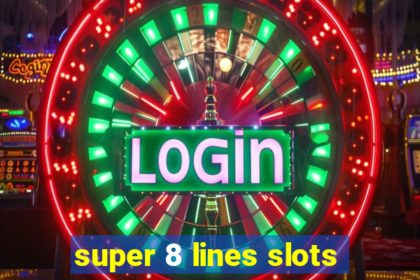 super 8 lines slots