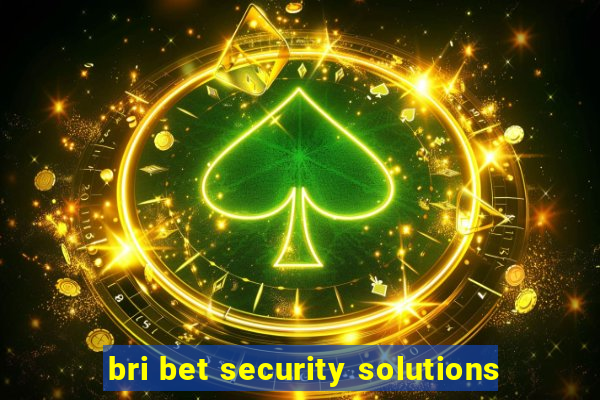 bri bet security solutions